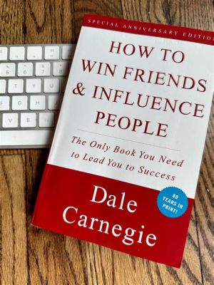  How to Win Friends & Influence People, The Art of Timeless Connection and Influence