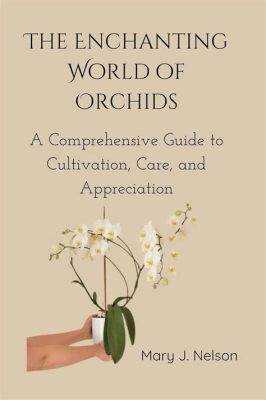  Orchid Gardening: A Comprehensive Guide for Beginners!:  Unveiling the Enchanting World of Orchid Cultivation