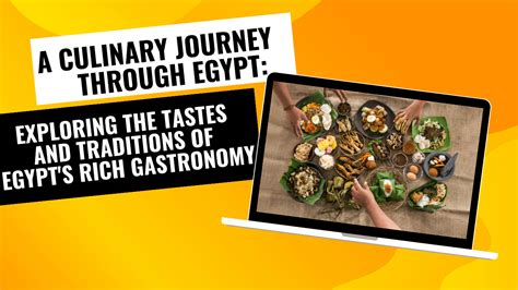  Taste of Egypt: Discovering the Culinary Soul of a Nation - A Delicious Journey Through Ancient Traditions and Modern Flavors